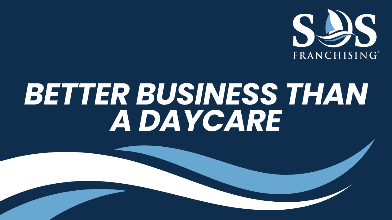 Better than a Daycare Franchise