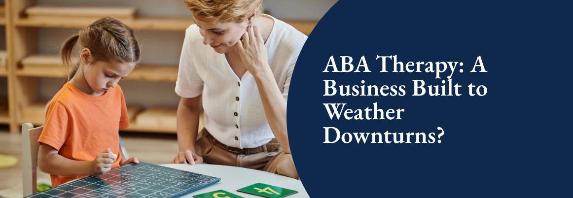 ABA Therapy: A Business Built to Weather Downturns