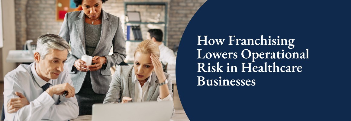 How Franchising Lowers Operational Risk in Healthcare Businesses