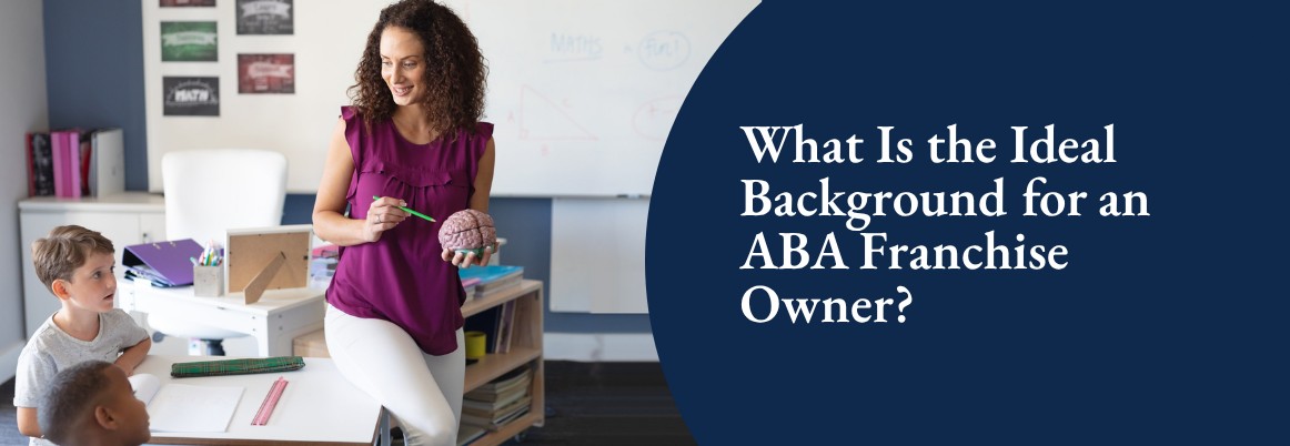 What Is the Ideal Background for an ABA Franchise Owner?